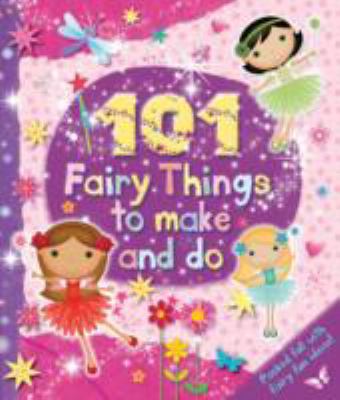 101 Fairy Things to Make-and-Do (Kids Art Series) 0857803069 Book Cover