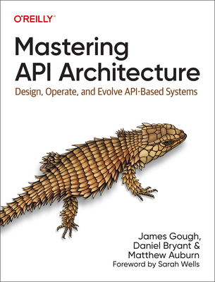 Mastering API Architecture: Design, Operate, an... 1492090638 Book Cover