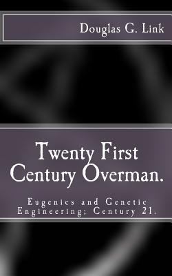 Twenty First Century Overman.: Eugenics & Genet... 146630653X Book Cover