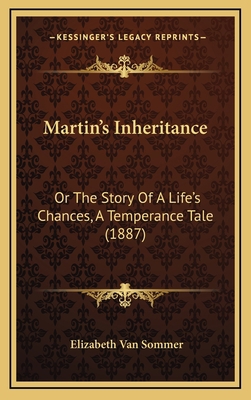 Martin's Inheritance: Or The Story Of A Life's ... 1166648745 Book Cover