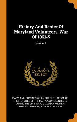 History and Roster of Maryland Volunteers, War ... 034340088X Book Cover