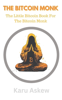 The Bitcoin Monk: The Little Bitcoin Book For T... B0DTFT3JLD Book Cover
