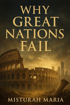 Why Great Nations Fail: The Hidden Lessons Behi... B0FZ982FF5 Book Cover