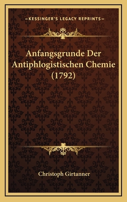 Anfangsgrunde Der Antiphlogistischen Chemie (1792) [German] 1166546799 Book Cover