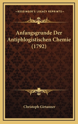 Anfangsgrunde Der Antiphlogistischen Chemie (1792) [German] 1166546799 Book Cover
