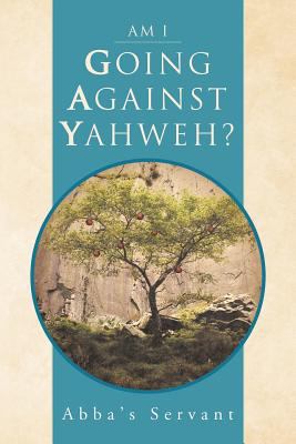 Am I Going Against Yahweh? 146692229X Book Cover