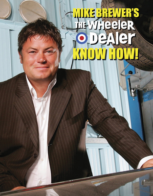 Mike Brewer's the Wheeler Dealer Know How! 1845844890 Book Cover