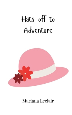Hats off to Adventure 1805865064 Book Cover