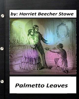 Palmetto Leaves. by Harriet Beecher Stowe (Worl... 1530670012 Book Cover