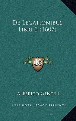 De Legationibus Libri 3 (1607) [Latin] 1166237990 Book Cover