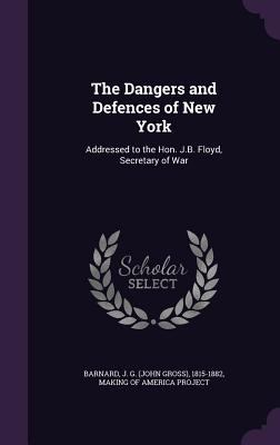 The Dangers and Defences of New York: Addressed... 1354276353 Book Cover