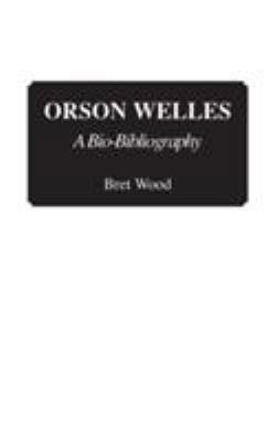 Orson Welles: A Bio-Bibliography 0313265380 Book Cover