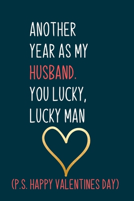Another year as my husband. You lucky, lucky man: Naughty boyfriend gifts notebook - 6 x 9 in, 120 College ruled pages - Journal, Notebook, Diary, ... book - Thoughtful valentine day gifts for him