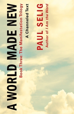 A World Made New: A Channeled Text: (Book Three... 1250833817 Book Cover