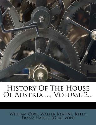 History Of The House Of Austria ..., Volume 2... 1270943111 Book Cover