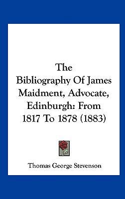 The Bibliography of James Maidment, Advocate, E... 1161802371 Book Cover