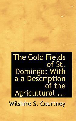 The Gold Fields of St. Domingo: With A A Descri... 0554549697 Book Cover