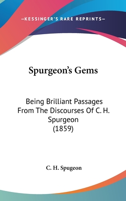 Spurgeon's Gems: Being Brilliant Passages From ... 1436564611 Book Cover