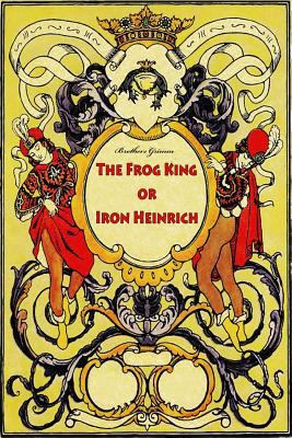 The Frog King or Iron Heinrich 1523874694 Book Cover