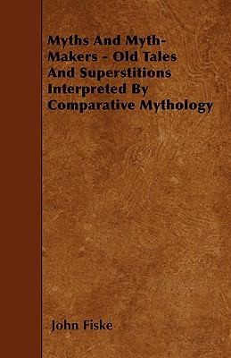 Myths And Myth-Makers - Old Tales And Superstit... 144553259X Book Cover