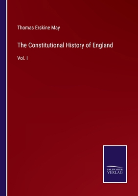 The Constitutional History of England: Vol. I 3375054963 Book Cover