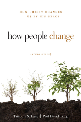 How People Change: How Christ Changes Us by His... 1935273841 Book Cover