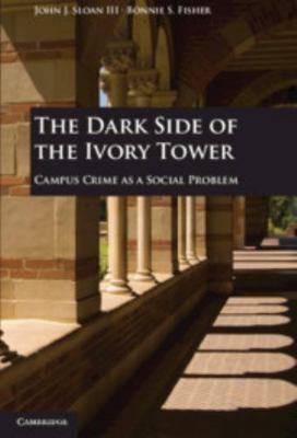 The Dark Side of the Ivory Tower: Campus Crime ... 0521195179 Book Cover