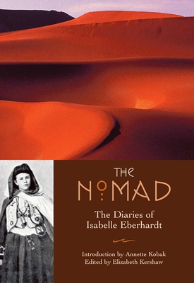 The Nomad: Diaries of Isabelle Eberhardt 1566565081 Book Cover