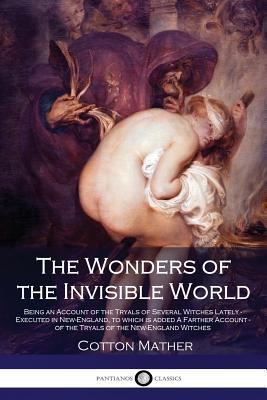 The Wonders of the Invisible World - Being an A... 1540485196 Book Cover