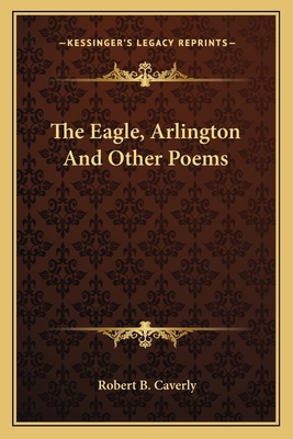 The Eagle, Arlington and Other Poems 1163801410 Book Cover
