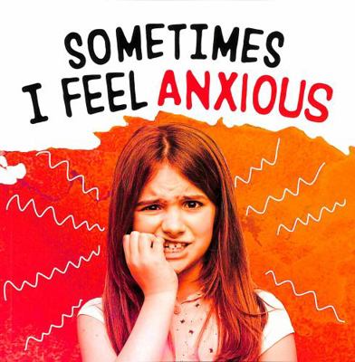 Sometimes I Feel Anxious (Name Your Emotions) 1398203629 Book Cover