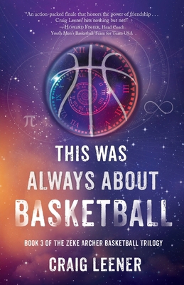 This Was Always About Basketball: Book 3 of the... 0990548961 Book Cover