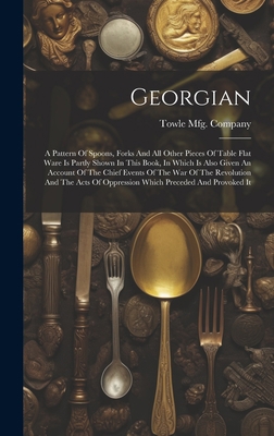 Georgian: A Pattern Of Spoons, Forks And All Ot... 1019515481 Book Cover