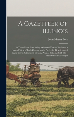 A Gazetteer of Illinois: in Three Parts, Contai... 1013828992 Book Cover