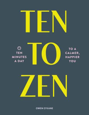Ten to Zen: Ten Minutes a Day to a Calmer, Happ... 1452182507 Book Cover