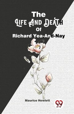 The Life And Death Of Richard Yea-And-Nay 9358016728 Book Cover