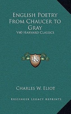 English Poetry From Chaucer to Gray: V40 Harvar... 1163218278 Book Cover