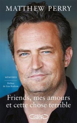 Friends, mes amours et cette chose terrible [French] 2749950996 Book Cover