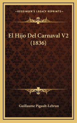 El Hijo Del Carnaval V2 (1836) [Spanish] 1168592216 Book Cover