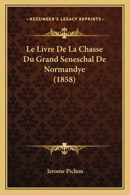 Le Livre De La Chasse Du Grand Seneschal De Nor... [French] 1167433912 Book Cover