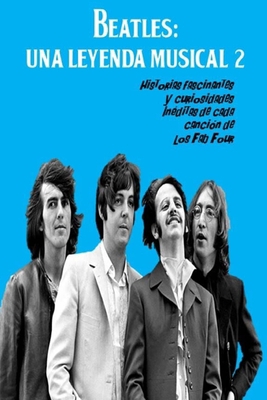 Beatles: UNA LEYENDA MUSICAL 2: Historias fasci... [Spanish] B088N5HPTT Book Cover