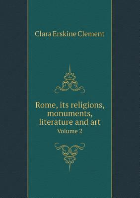 Rome, Its Religions, Monuments, Literature and ... 5518681151 Book Cover