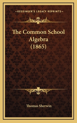 The Common School Algebra (1865) 1165196565 Book Cover