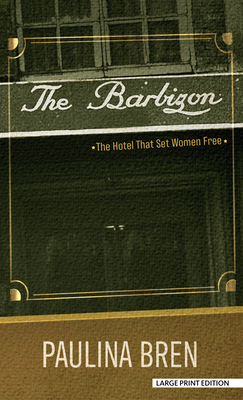 The Barbizon: The Hotel That Set Women Free [Large Print] 143288641X Book Cover