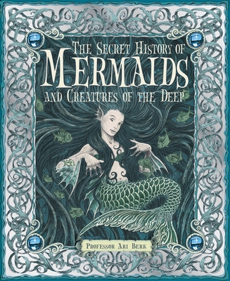 The Secret History of Mermaids and Creatures of... 076364515X Book Cover