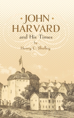 John Harvard and His Times 163391805X Book Cover