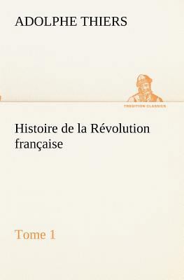 Histoire de la Révolution française, Tome 1 [French] 3849132277 Book Cover