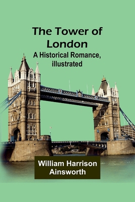 The Tower of London: A Historical Romance, Illu... 9357966358 Book Cover