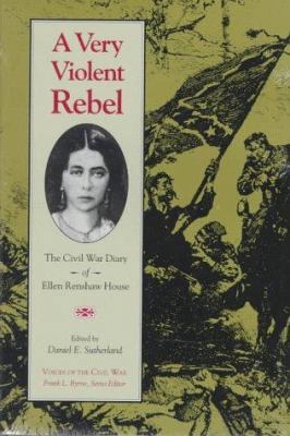 Very Violent Rebel: Civil War Diary Ellen Rensh... 0870499440 Book Cover