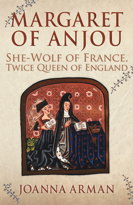 Margaret of Anjou: She-Wolf of France, Twice Qu... 144568358X Book Cover